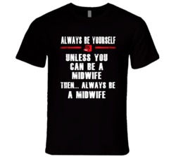 Always Be Yourself Midwife Occupation T Shirt
