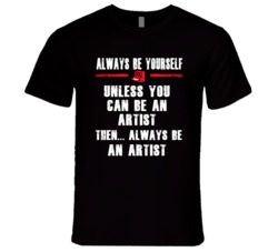 Always Be Yourself Artist Occupation T Shirt