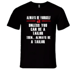 Always Be Yourself Tailor Occupation T Shirt