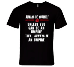 Always Be Yourself Umpire Occupation T Shirt