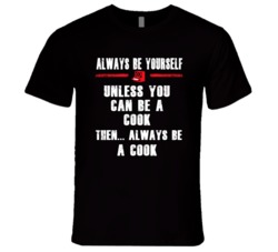 Always Be Yourself Cook Occupation T Shirt