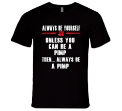 Always Be Yourself Pimp Occupation T Shirt
