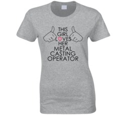 This Girl Loves Her Metal Casting Operator Occupation T Shirt