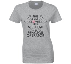 This Girl Loves Her Nuclear Power Reactor Operator Occupation T Shirt