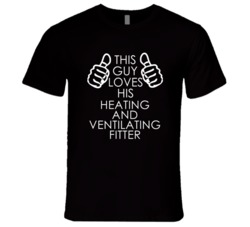 This Guy Loves His Heating And Ventilating Fitter Occupation T Shirt