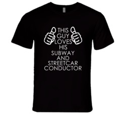 This Guy Loves His Subway And Streetcar Conductor Occupation T Shirt