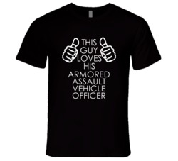 This Guy Loves His Armored Assault Vehicle Officer Occupation T Shirt