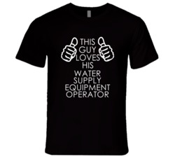 This Guy Loves His Water Supply Equipment Operator Occupation T Shirt