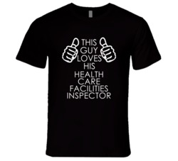 This Guy Loves His Health Care Facilities Inspector Occupation T Shirt