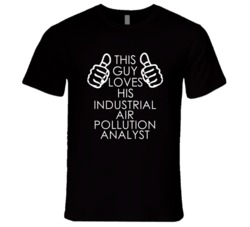 This Guy Loves His Industrial Air Pollution Analyst Occupation T Shirt