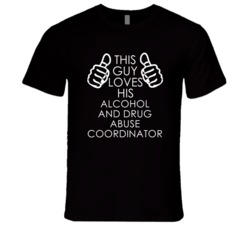 This Guy Loves His Alcohol And Drug Abuse Coordinator Occupation T Shi