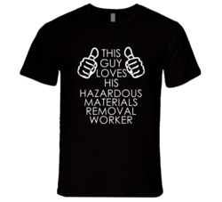 This Guy Loves His Hazardous Materials Removal Worker Occupation T Shi