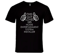 This Guy Loves His Home Entertainment System Installer Occupation T Sh