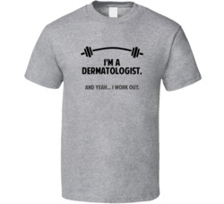 Dermatologist Funny Workout Personalized T Shirt