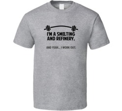 Smelting And Refinery Funny Workout Personalized T Shirt
