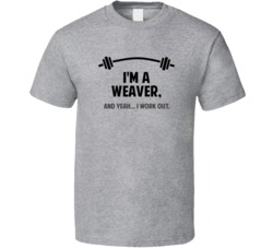 Weaver Funny Workout Personalized T Shirt
