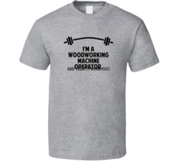 Woodworking Machine Operator Funny Workout Personalized T Shirt