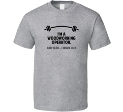 Woodworking Operator Funny Workout Personalized T Shirt