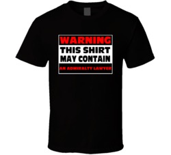 Warning Contains An Admiralty Lawyer T Shirt