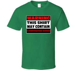 Warning Contains A Construction Worker T Shirt