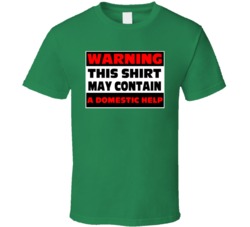 Warning Contains A Domestic Help T Shirt