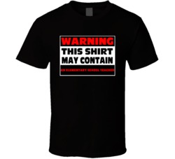 Warning Contains An Elementary School Teacher T Shirt