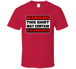 Warning Contains A Hardener T Shirt