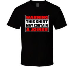 Warning Contains A Joiner T Shirt