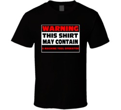 Warning Contains A Machine Tool Operator T Shirt