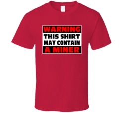 Warning Contains A Miner T Shirt