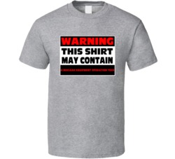 Warning Contains A Nuclear Equipment Operation Tech T Shirt