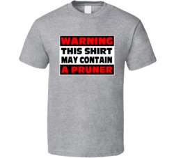 Warning Contains A Pruner T Shirt