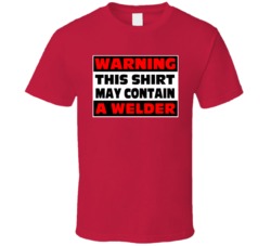 Warning Contains A Welder T Shirt