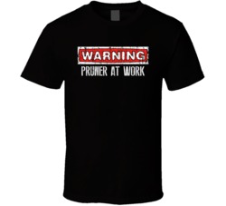 Warning Pruner At Work Occupation T Shirt