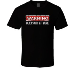 Warning Blacksmith At Work Occupation T Shirt