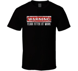 Warning Floor Fitter At Work Occupation T Shirt