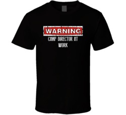Warning Camp Director At Work Occupation T Shirt
