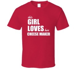 This Girl Loves Her Cheese Maker T Shirt