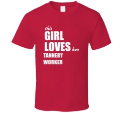 This Girl Loves Her Tannery Worker T Shirt