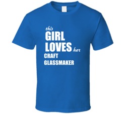 This Girl Loves Her Craft Glassmaker T Shirt