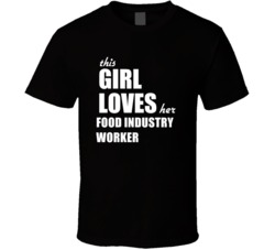 This Girl Loves Her Food Industry Worker T Shirt