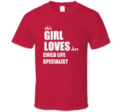This Girl Loves Her Child Life Specialist T Shirt