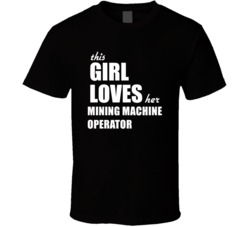 This Girl Loves Her Mining Machine Operator T Shirt