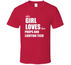 This Girl Loves Her Props And Lighting Tech T Shirt