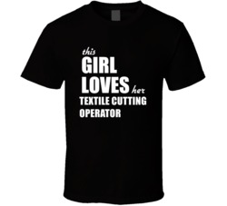 This Girl Loves Her Textile Cutting Operator T Shirt