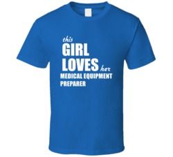 This Girl Loves Her Medical Equipment Preparer T Shirt