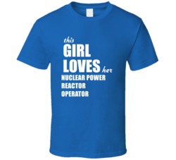 This Girl Loves Her Nuclear Power Reactor Operator T Shirt
