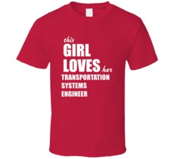 This Girl Loves Her Transportation Systems Engineer T Shirt