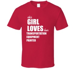 This Girl Loves Her Transportation Equipment Painter T Shirt