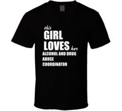 This Girl Loves Her Alcohol And Drug Abuse Coordinator T Shirt